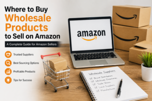 Where to buy wholesale products to sell on Amazon from trusted suppliers for Amazon FBA business growth